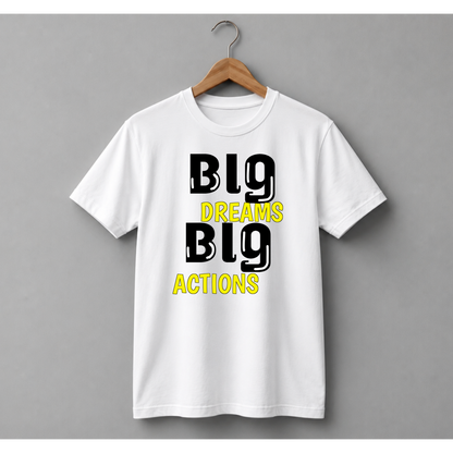 Big dreams big actions t-shirt