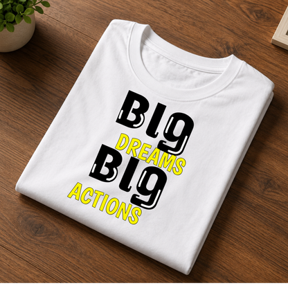 Big dreams big actions t-shirt