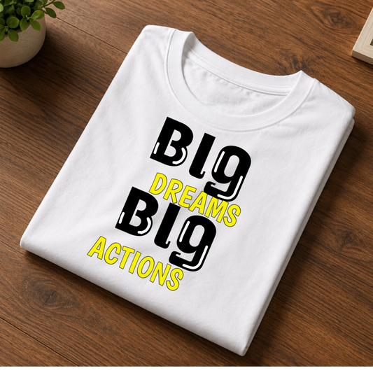 Big dreams big actions t-shirt